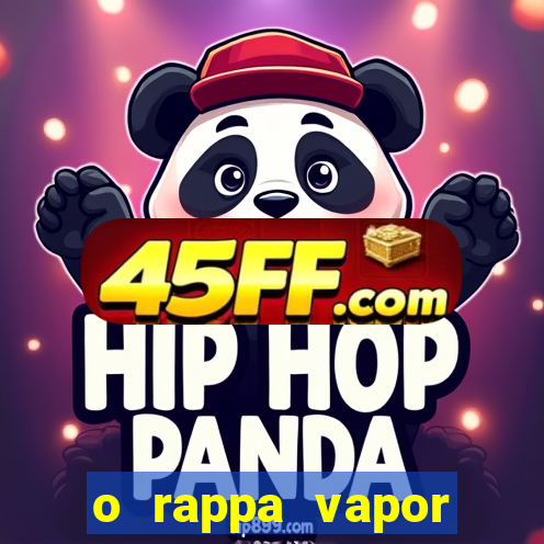 o rappa vapor barato letra